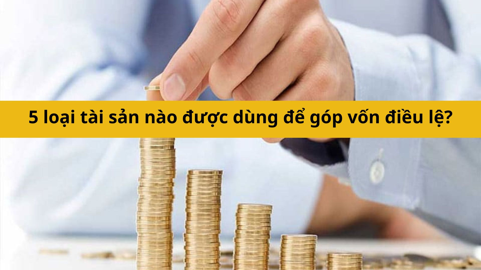 5 loại tài sản nào được dùng để góp vốn điều lệ?