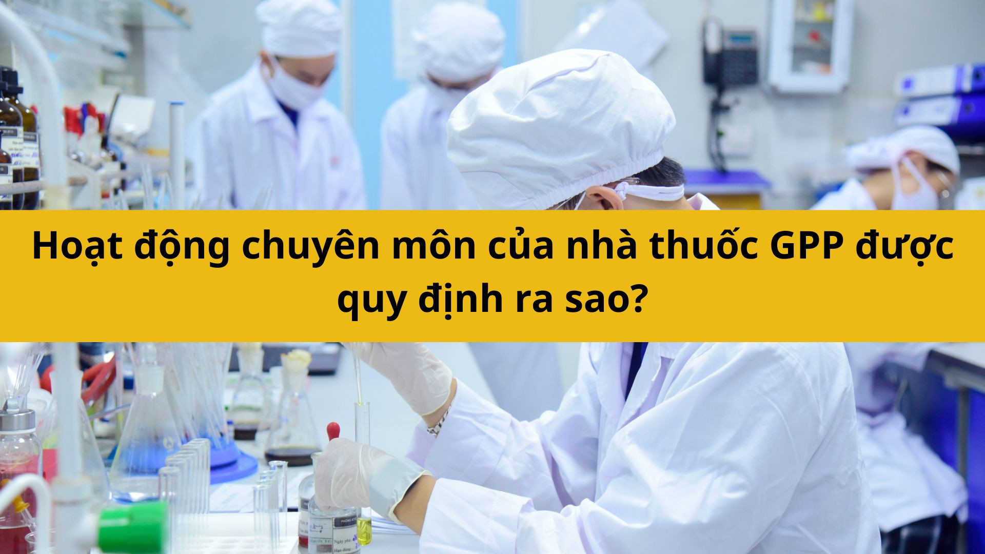 Hoạt động chuyên môn của nhà thuốc GPP được quy định ra sao?