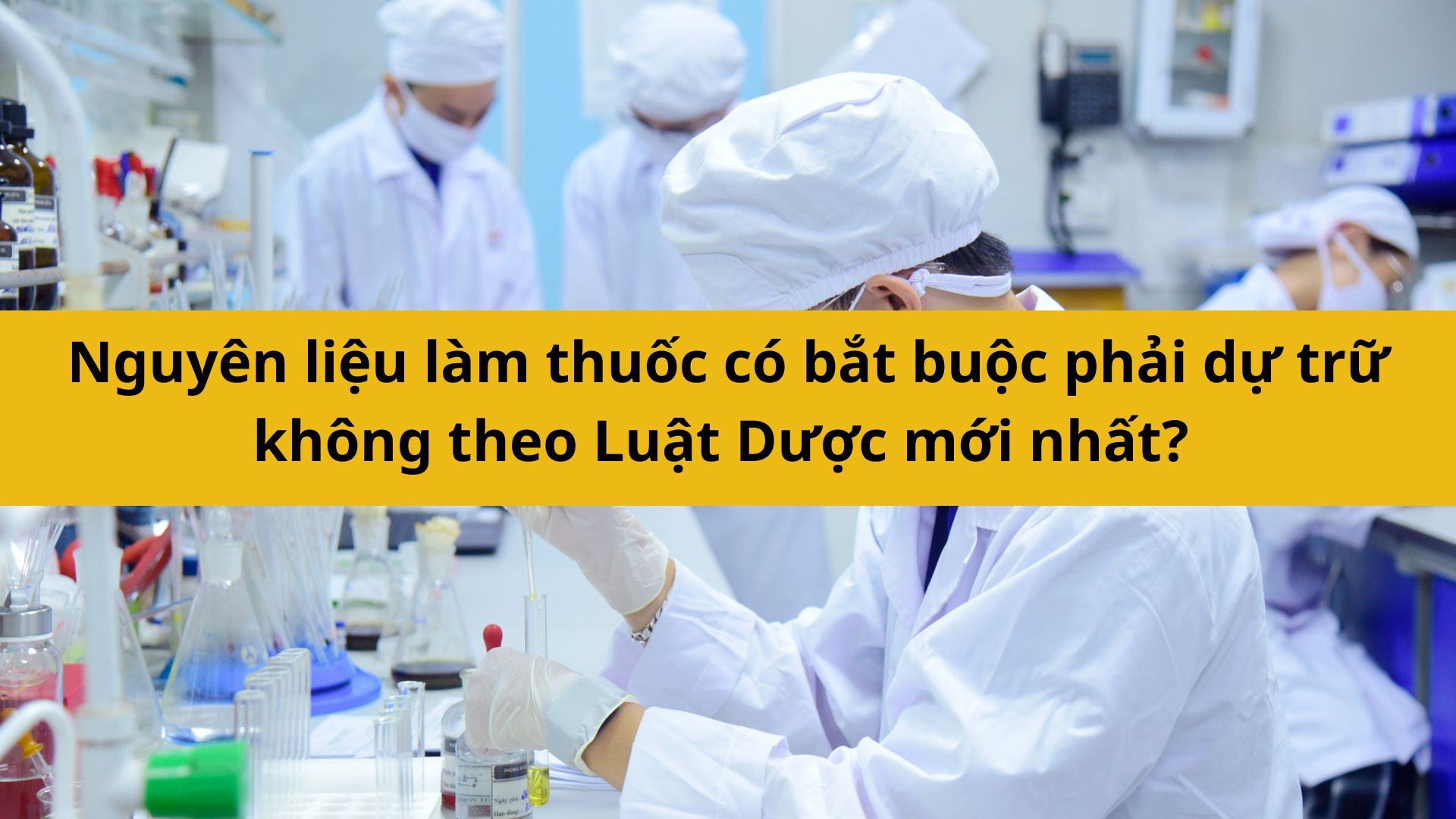 Nguyên liệu làm thuốc có bắt buộc phải dự trữ không theo Luật Dược mới nhất 2025?