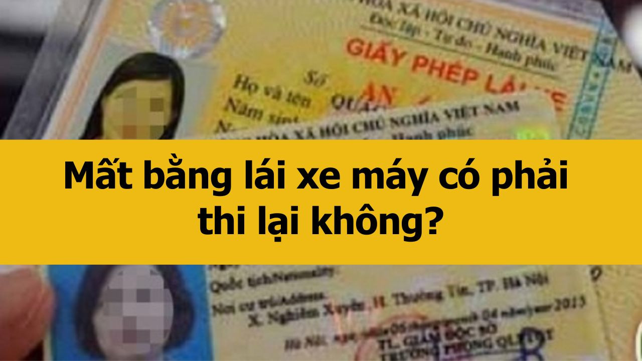 Mất bằng lái xe máy có phải thi lại không?