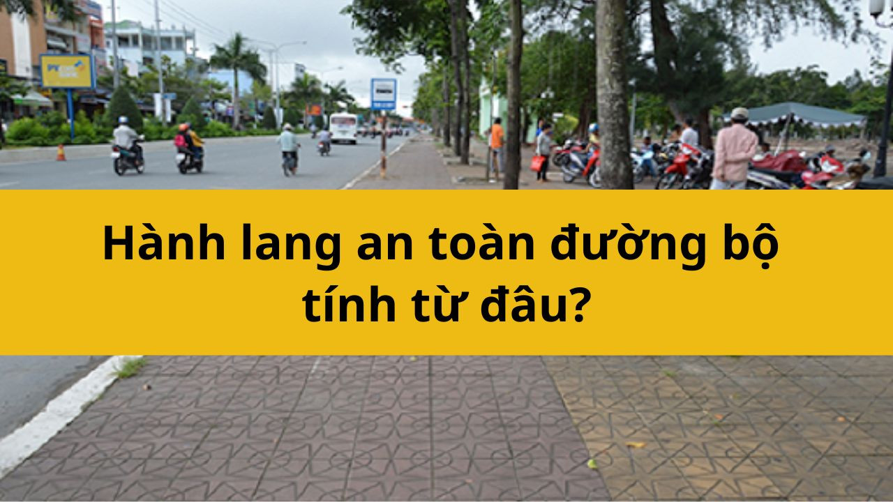 Hành lang an toàn đường bộ tính từ đâu?