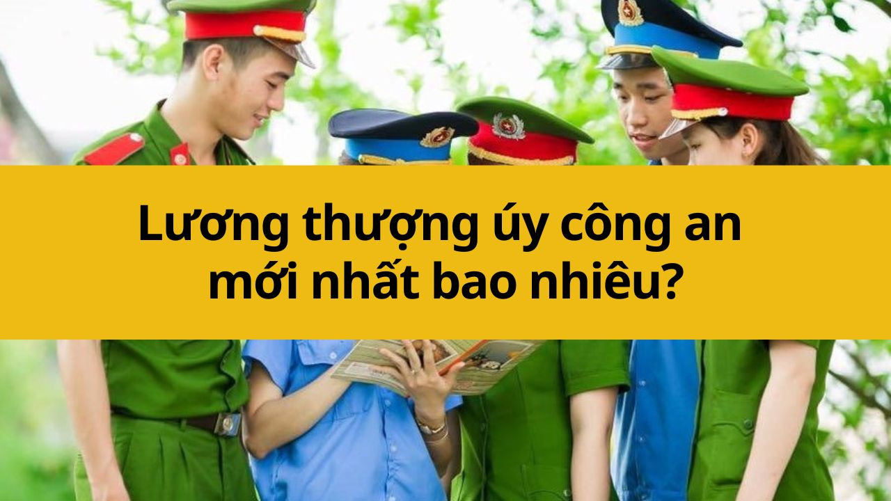 Lương thượng úy công an mới nhất 2025 bao nhiêu?