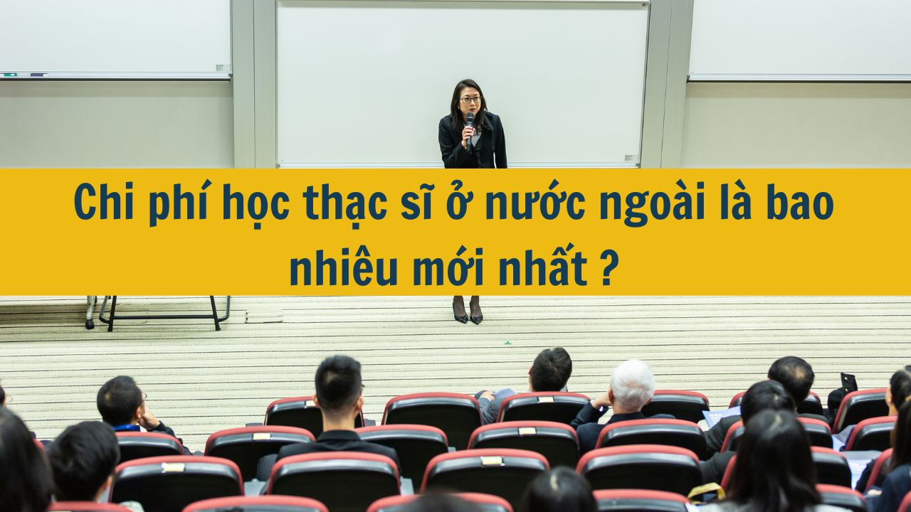Chi phí học thạc sĩ ở nước ngoài là bao nhiêu mới nhất 2025?