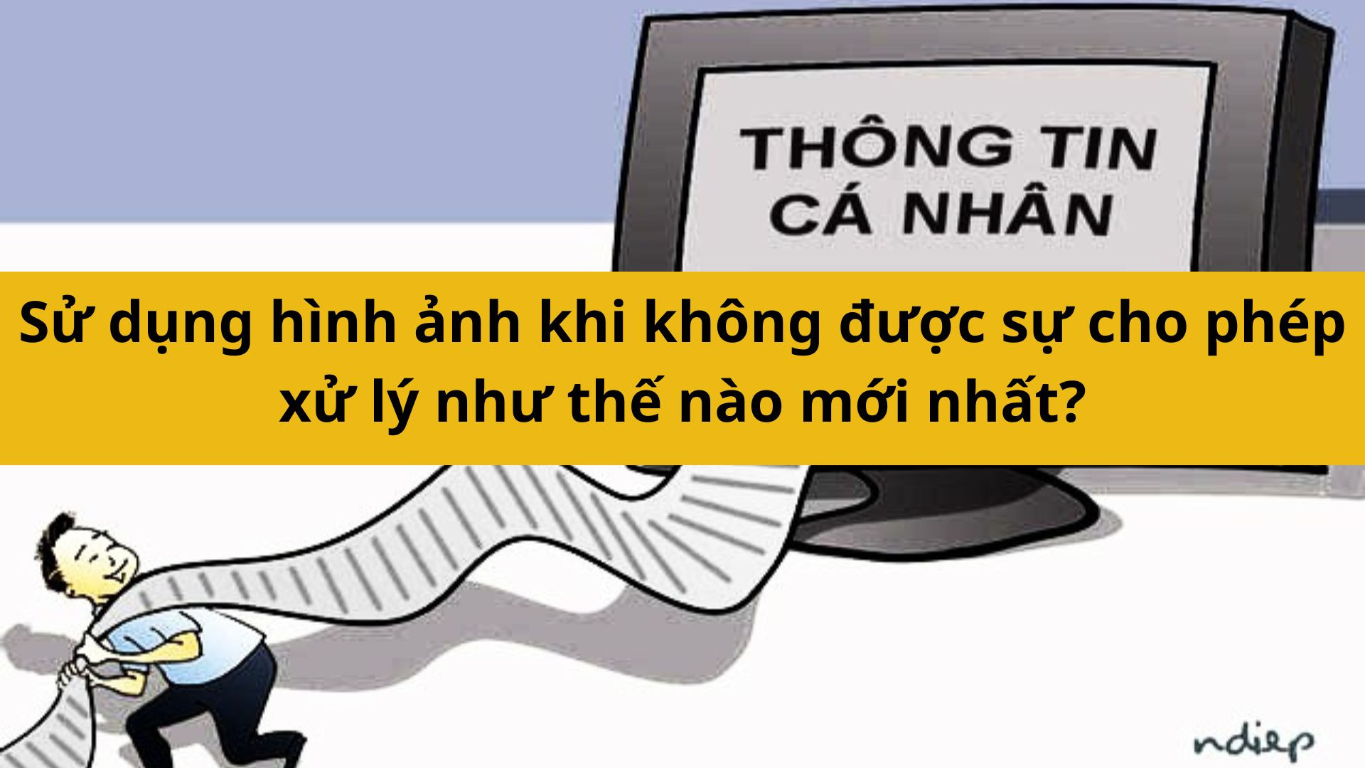 Sử dụng hình ảnh khi không được sự cho phép xử lý như thế nào mới nhất 2025?