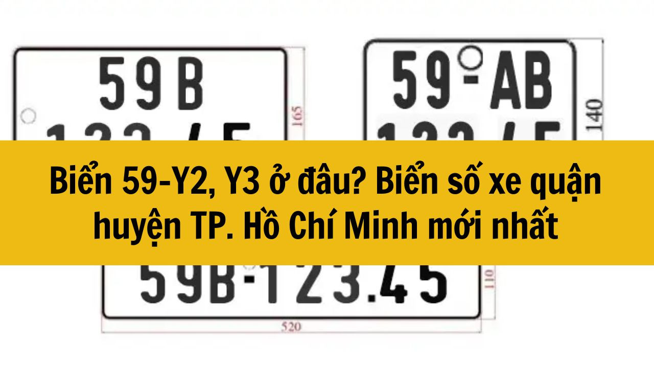 Biển 59-Y2, Y3 ở đâu? Biển số xe quận huyện TP. Hồ Chí Minh mới nhất 2025