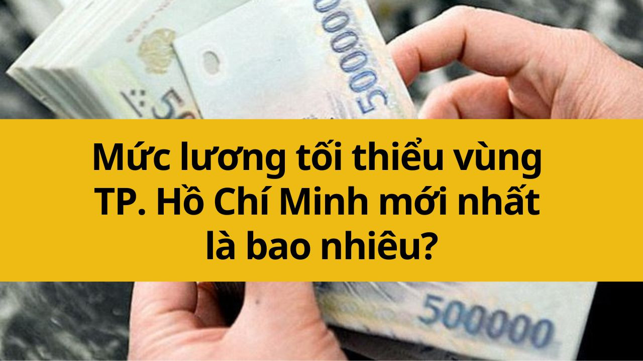 Mức lương tối thiểu vùng TP. Hồ Chí Minh mới nhất 2025 là bao nhiêu?