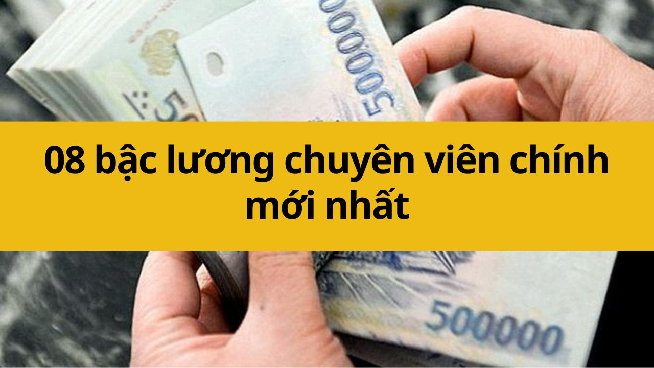 08 bậc lương chuyên viên chính mới nhất 2025