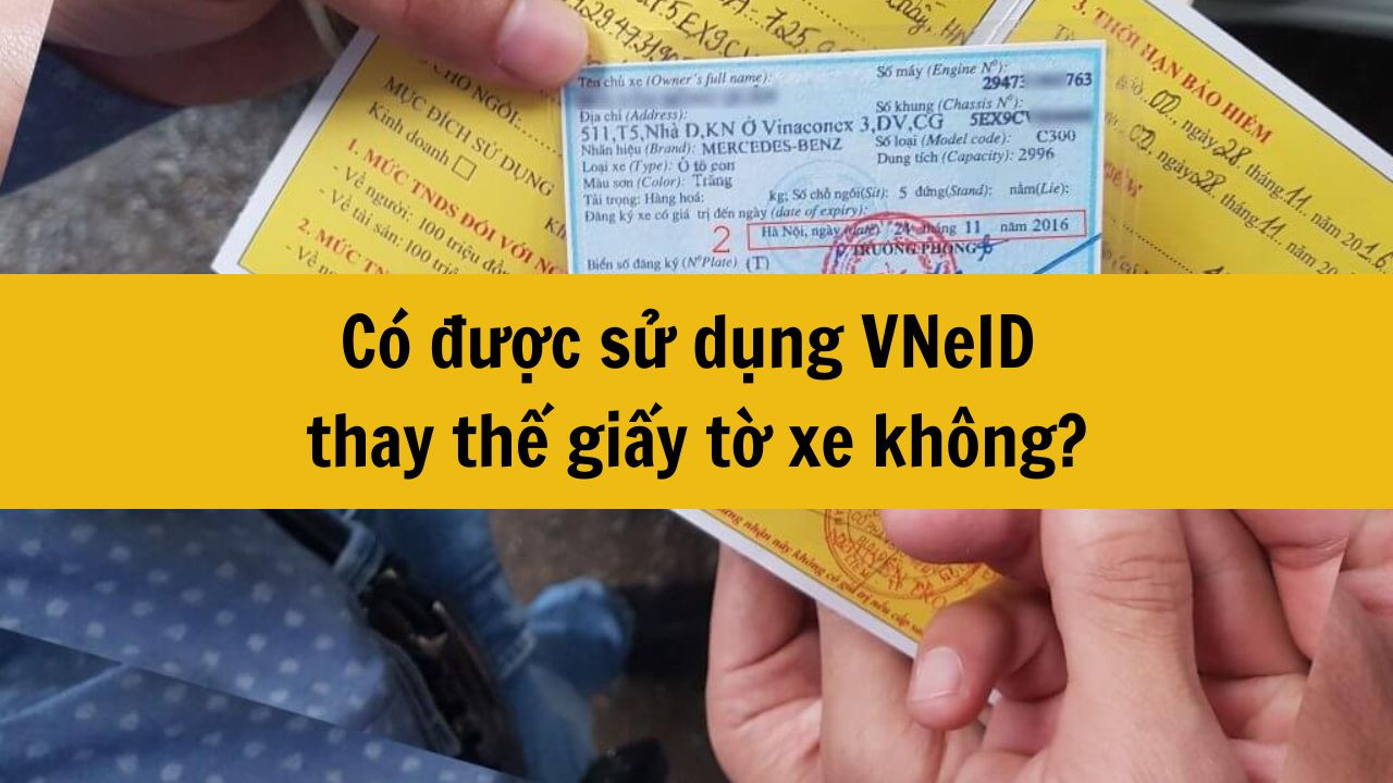 Có được sử dụng VNeID thay thế giấy tờ xe không?