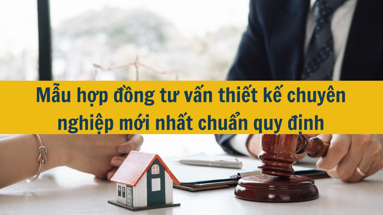 Mẫu hợp đồng tư vấn thiết kế chuyên nghiệp mới nhất 2025 chuẩn quy định