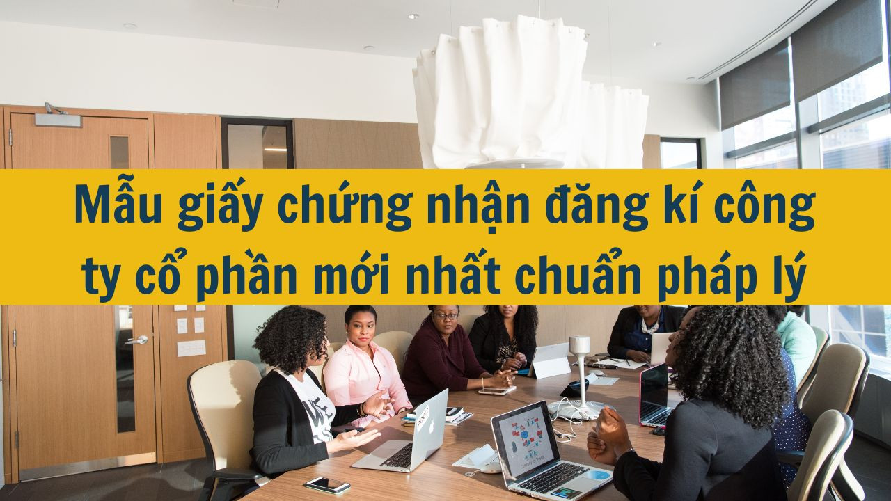 Mẫu giấy chứng nhận đăng kí công ty cổ phần mới nhất 2025 chuẩn pháp lý
