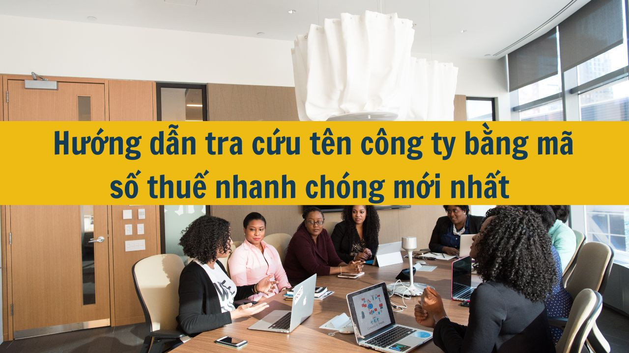 Hướng dẫn tra cứu tên công ty bằng mã số thuế nhanh chóng mới nhất 2025