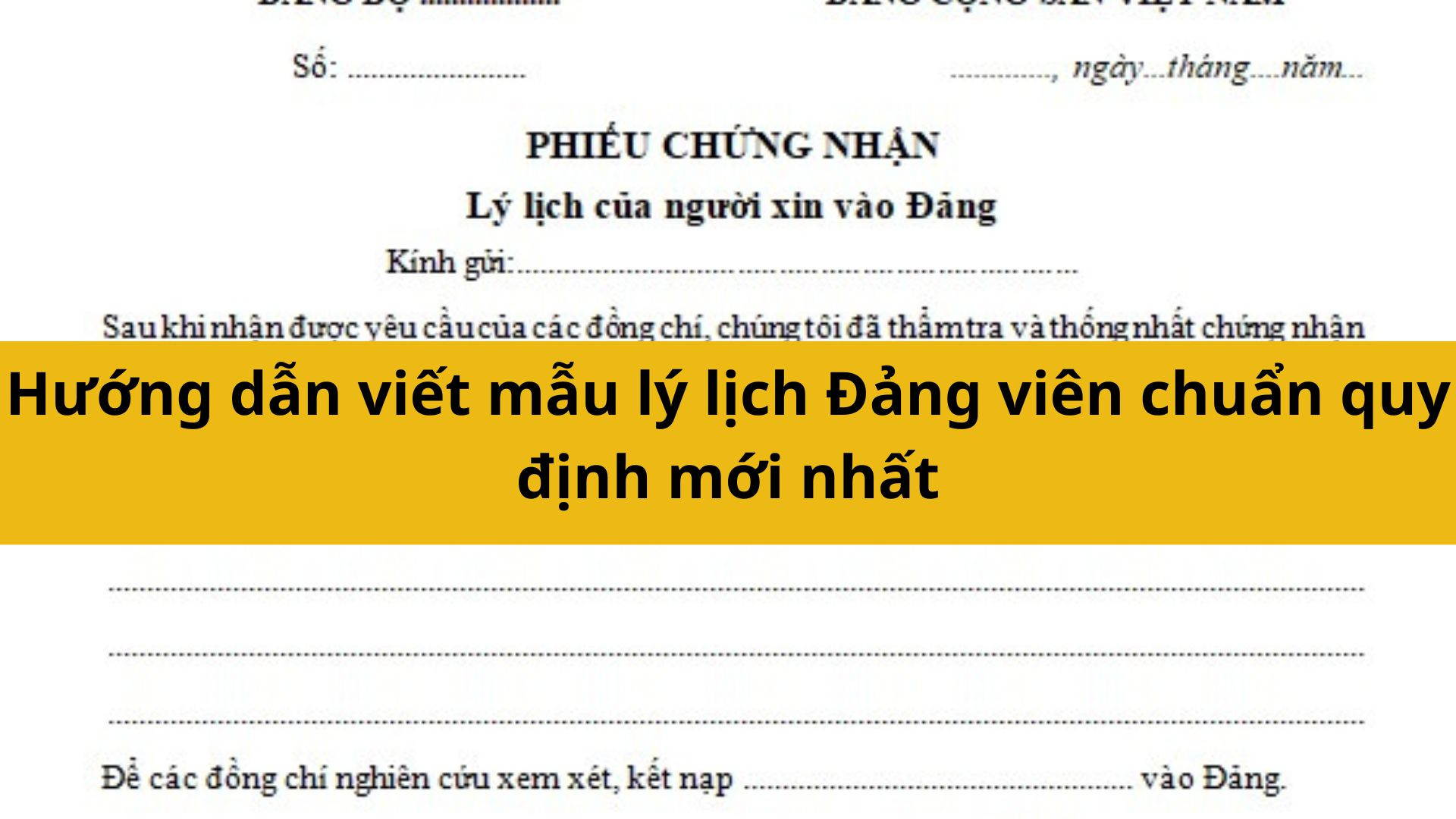 Hướng dẫn viết mẫu lý lịch Đảng viên chuẩn quy định mới nhất 2025