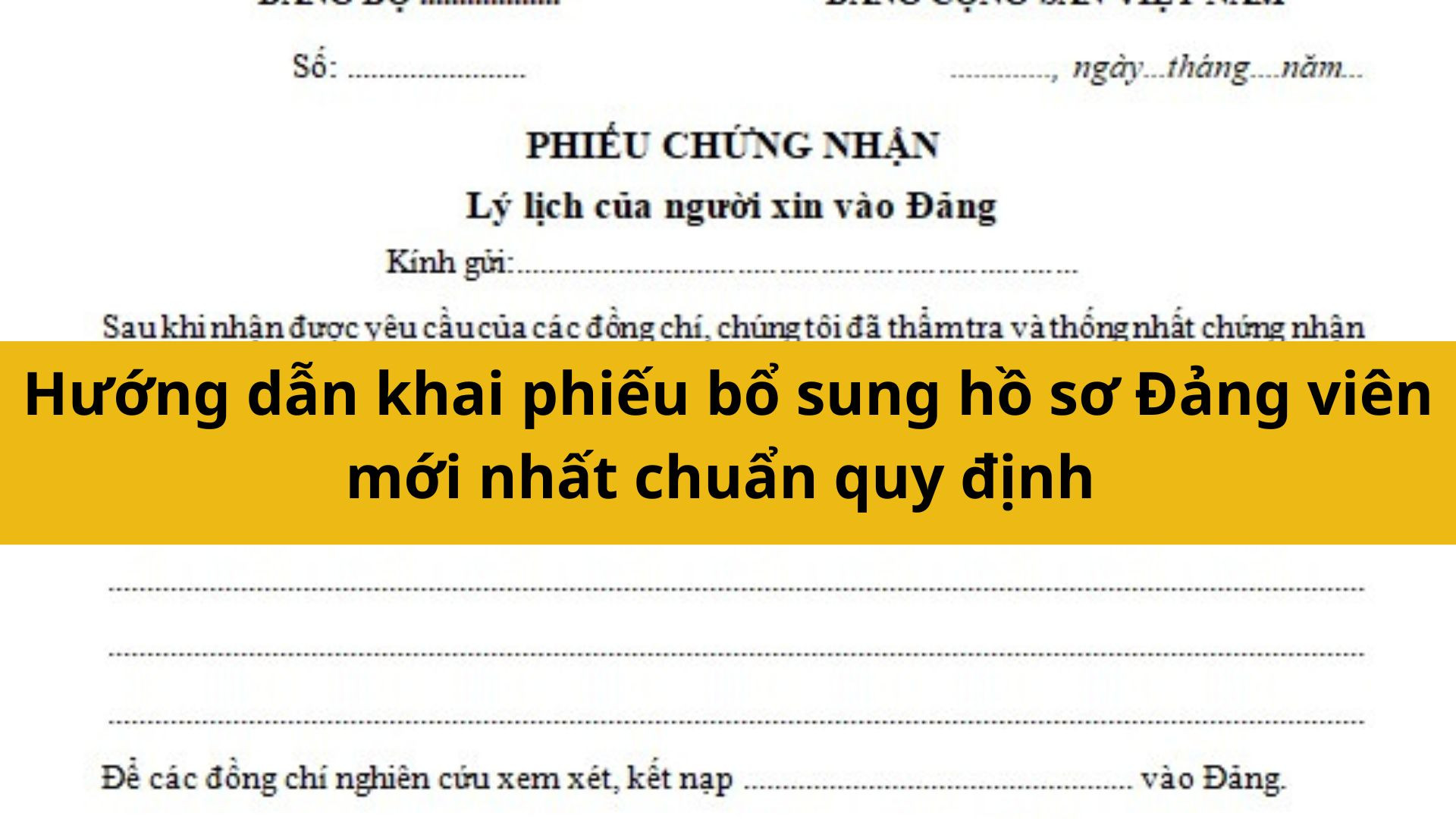Hướng dẫn khai phiếu bổ sung hồ sơ Đảng viên mới nhất 2025 chuẩn quy định