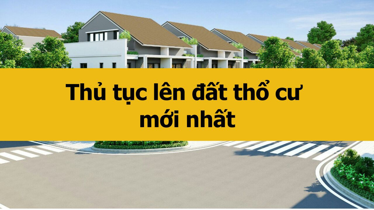 Thủ tục lên đất thổ cư mới nhất 2025