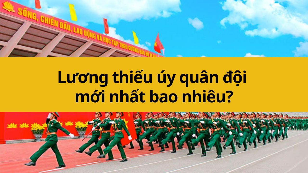 Lương thiếu úy quân đội mới nhất 2025 bao nhiêu?