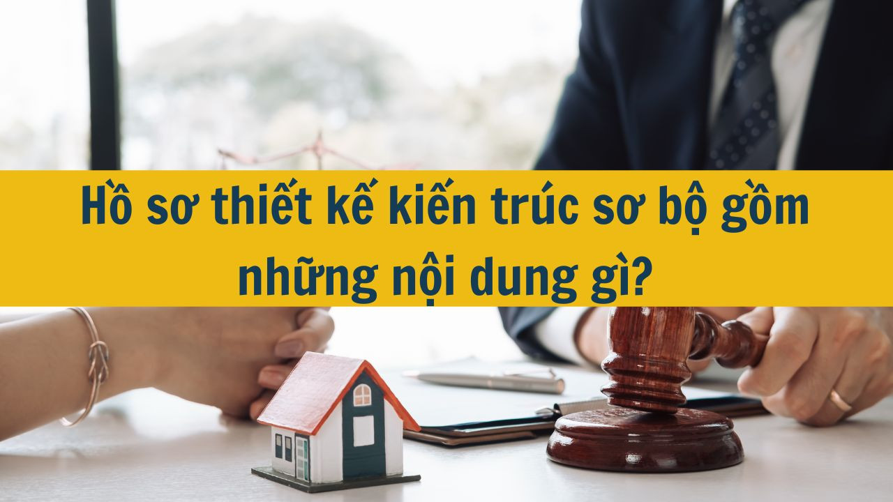 Hồ sơ thiết kế kiến trúc sơ bộ gồm những nội dung gì?