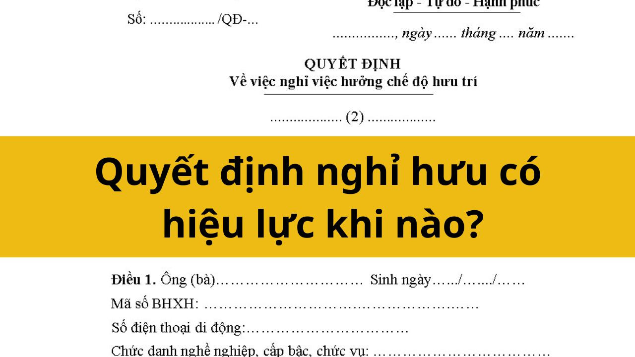 Quyết định nghỉ hưu có hiệu lực khi nào?