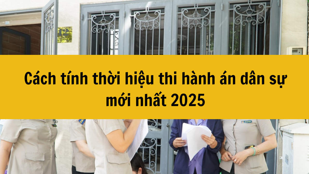 Cách tính thời hiệu thi hành án dân sự mới nhất 2025