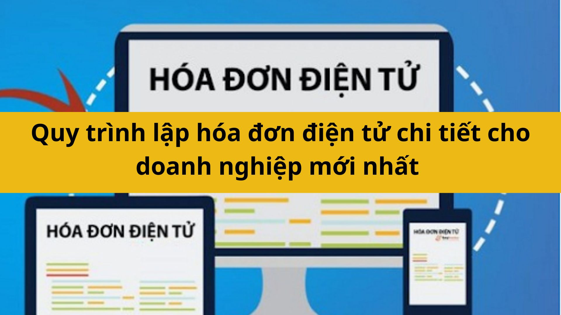 Quy trình lập hóa đơn điện tử chi tiết cho doanh nghiệp mới nhất 2025