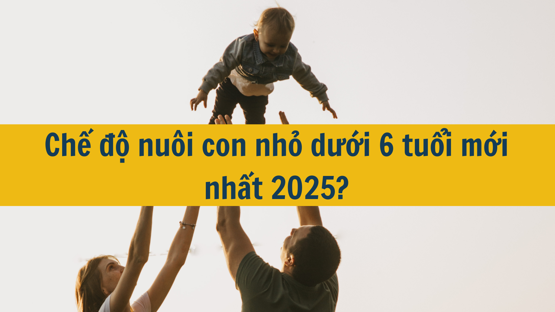 Chế độ nuôi con nhỏ dưới 6 tuổi mới nhất 2025?