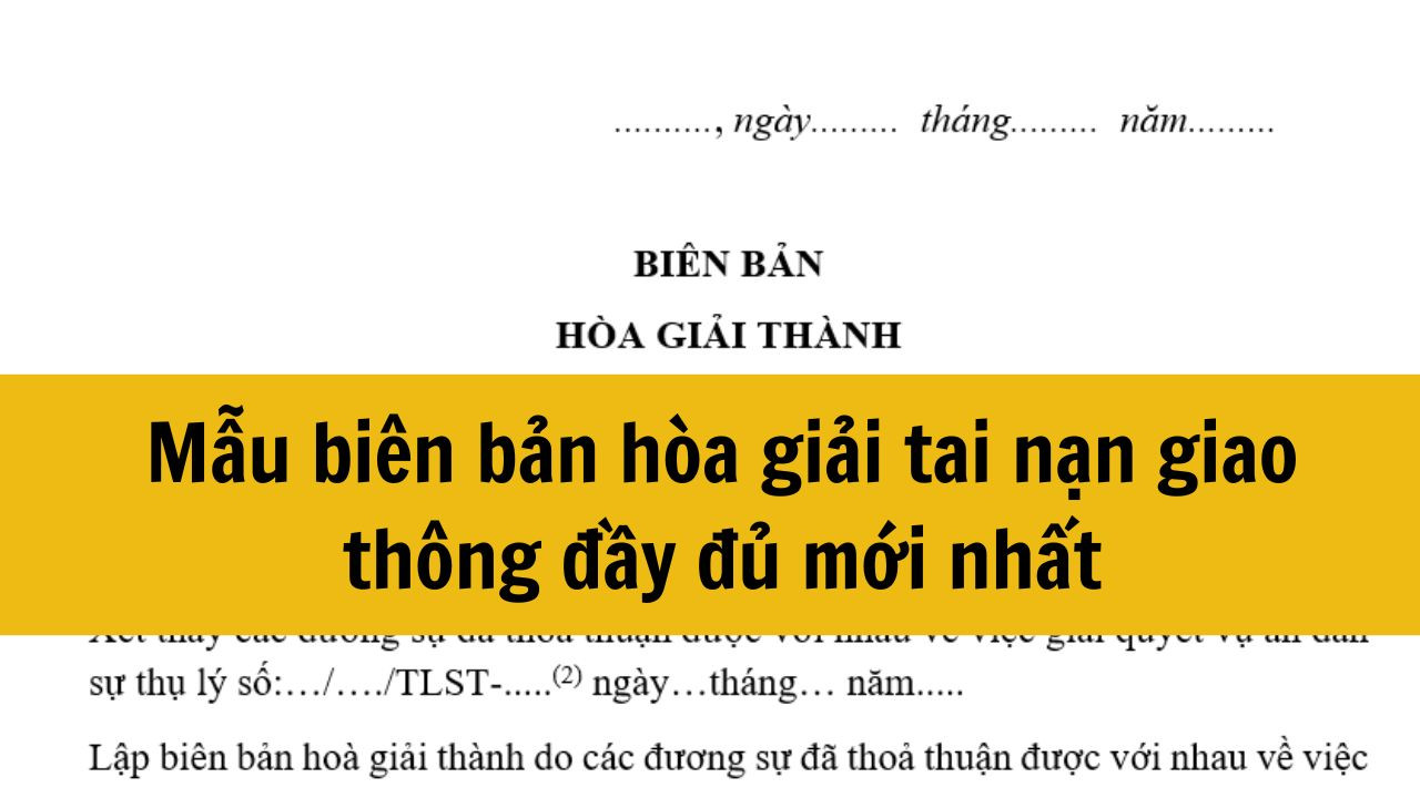 Mẫu biên bản hòa giải tai nạn giao thông đầy đủ mới nhất 2025