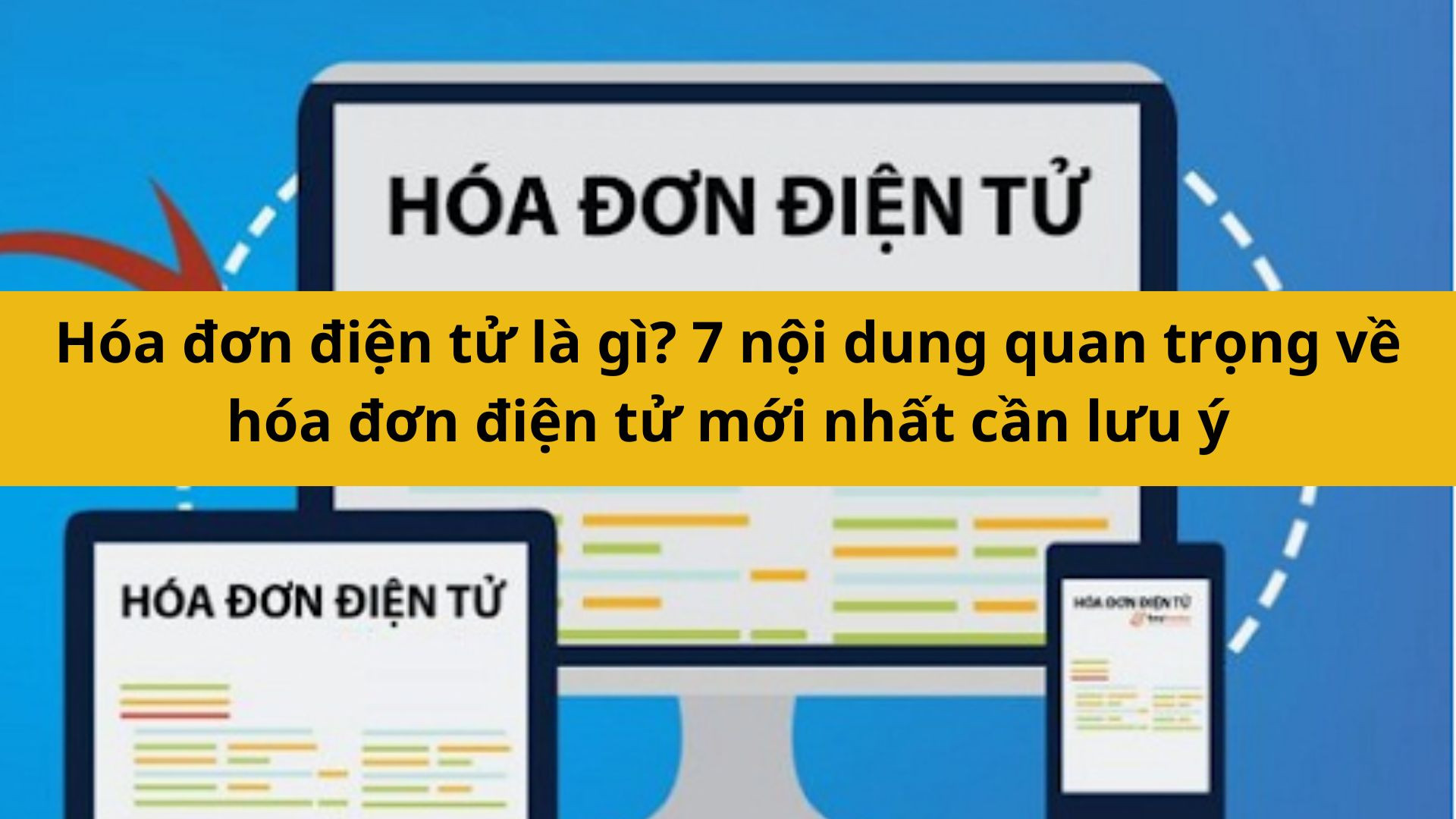 Hóa đơn điện tử là gì? 7 nội dung quan trọng về hóa đơn điện tử mới nhất 2025 cần lưu ý