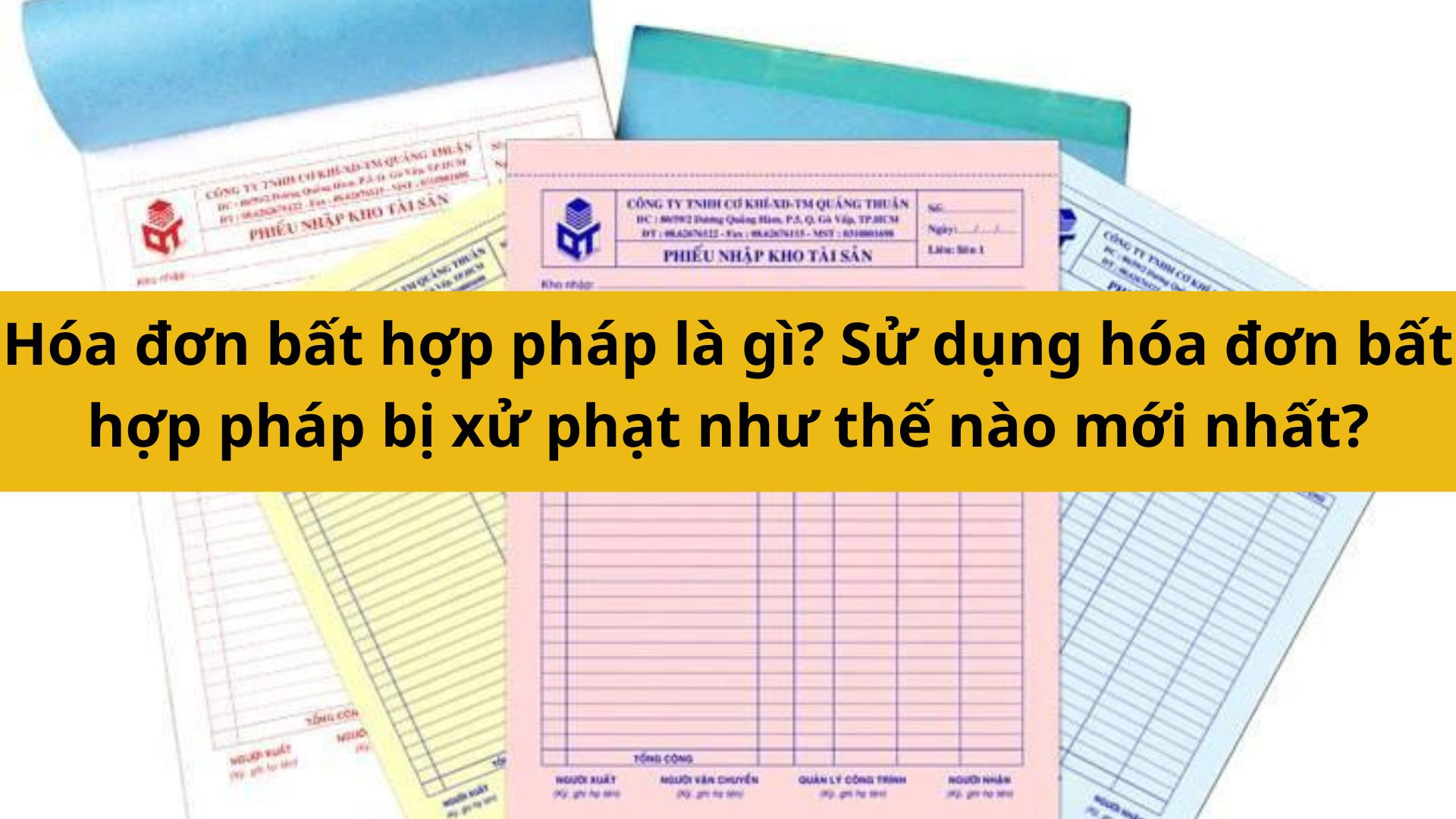 Hóa đơn bất hợp pháp là gì? Sử dụng hóa đơn bất hợp pháp bị xử phạt như thế nào mới nhất 2025?