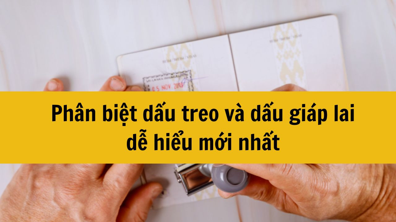 Phân biệt dấu treo và dấu giáp lai dễ hiểu mới nhất năm 2025