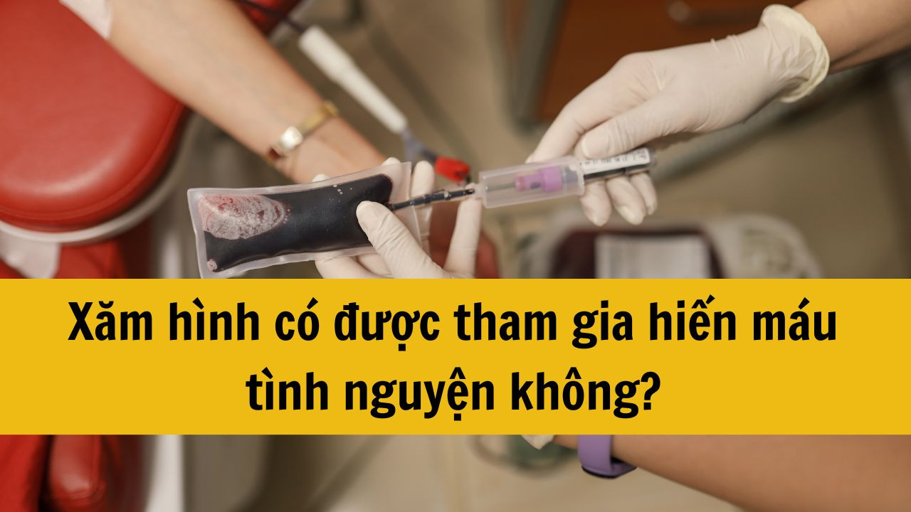 Xăm hình có được tham gia hiến máu tình nguyện không?