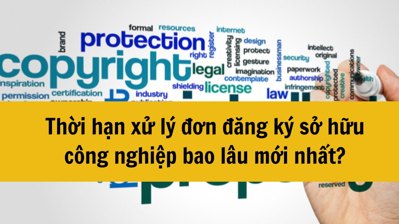 Thời hạn xử lý đơn đăng ký sở hữu công nghiệp bao lâu mới nhất 2025?