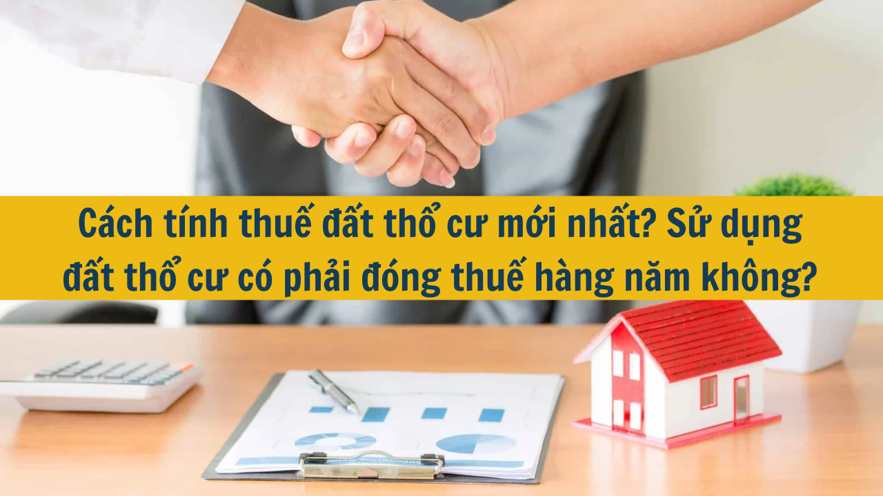 Cách tính thuế đất thổ cư mới nhất 2025? Sử dụng đất thổ cư có phải đóng thuế hàng năm không?