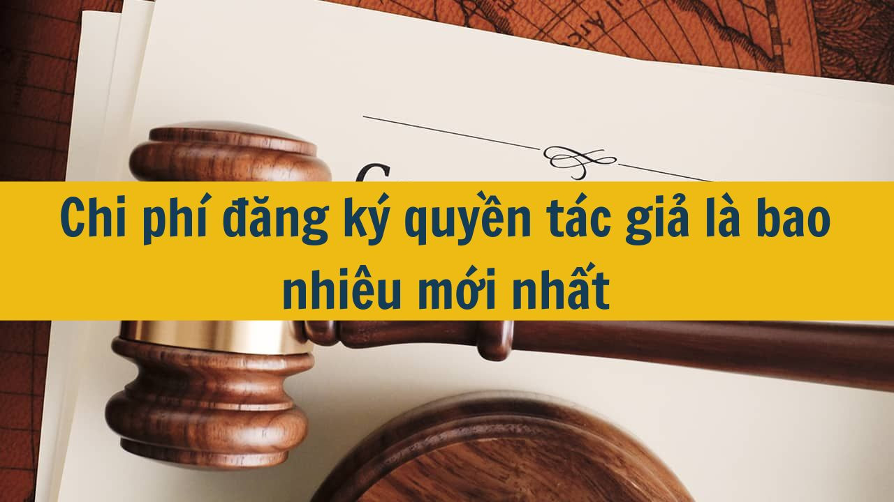 Chi phí đăng ký quyền tác giả là bao nhiêu mới nhất 2025?