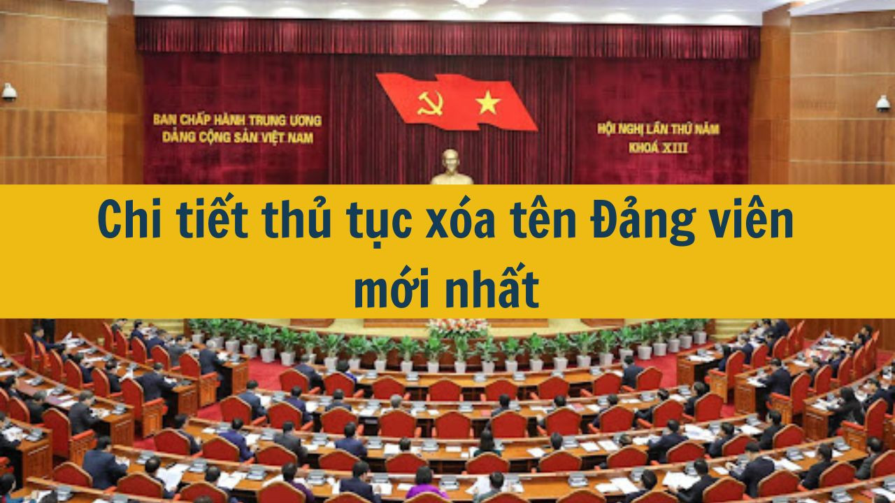 Chi tiết thủ tục xóa tên Đảng viên mới nhất 2025