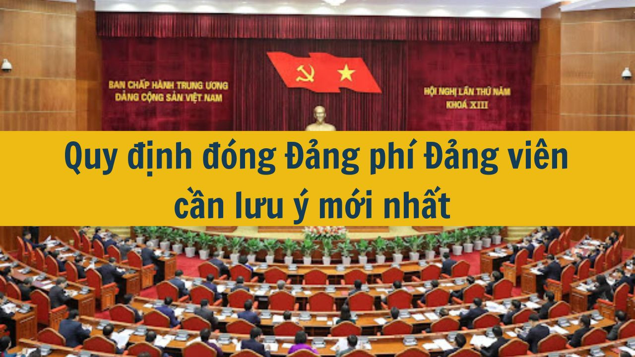 Quy định đóng Đảng phí Đảng viên cần lưu ý mới nhất 2025