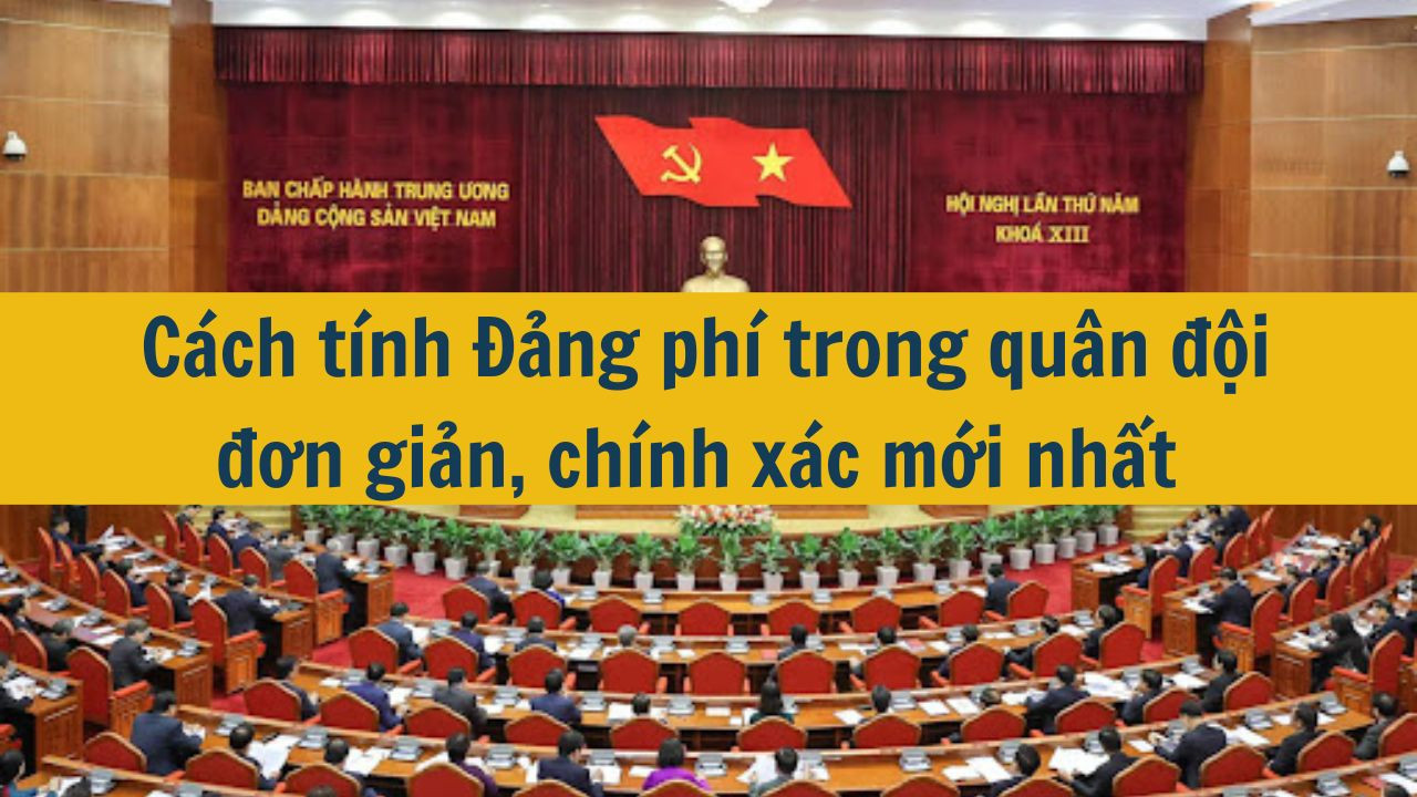 Cách tính Đảng phí trong quân đội đơn giản, chính xác mới nhất 2025