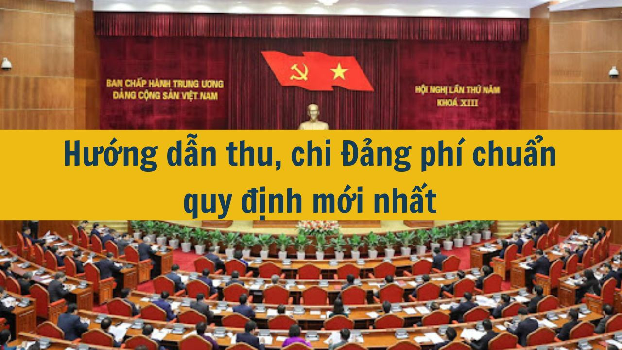 Hướng dẫn thu, chi Đảng phí chuẩn quy định mới nhất 2025