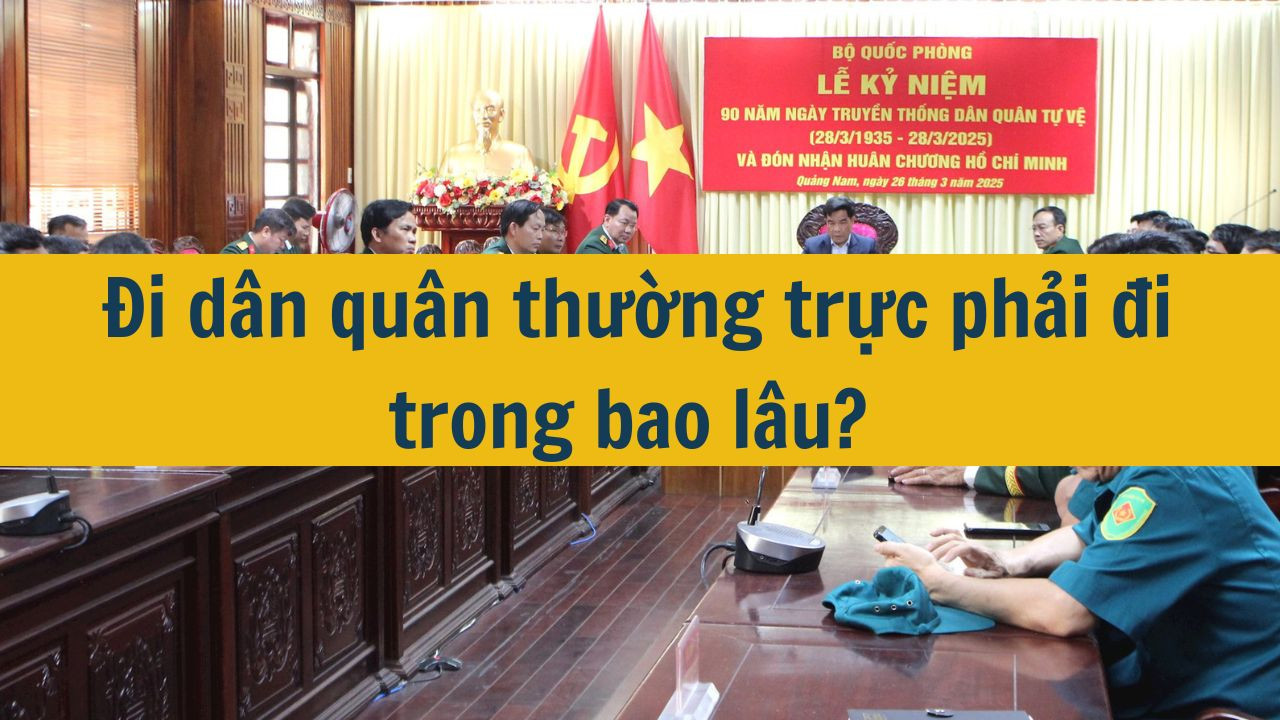 Đi dân quân thường trực phải đi trong bao lâu?