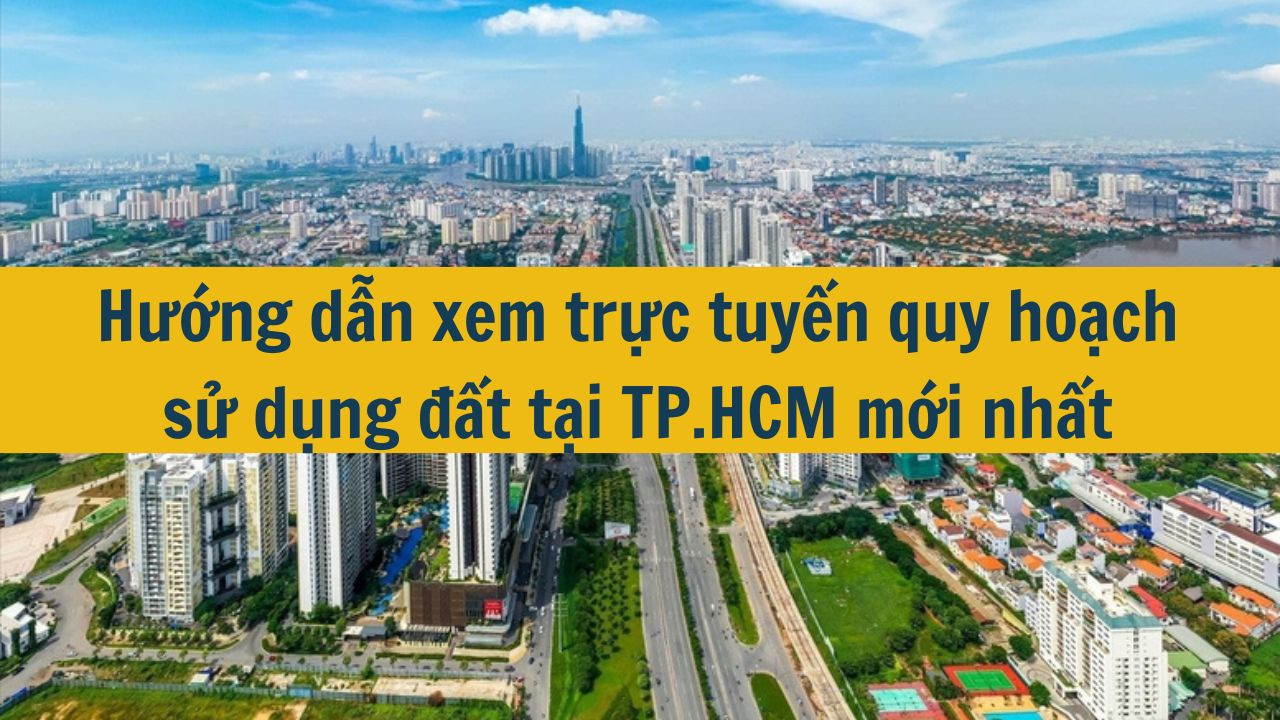 Hướng dẫn xem trực tuyến quy hoạch sử dụng đất tại TPHCM mới nhất 2025