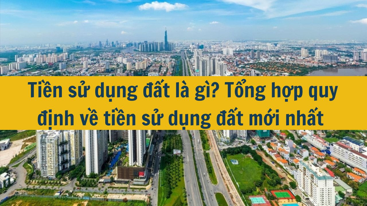 Tiền sử dụng đất là gì? Tổng hợp quy định về tiền sử dụng đất mới nhất 2025