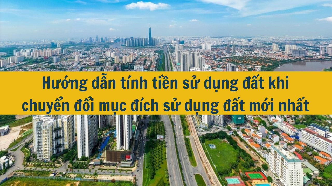 Hướng dẫn tính tiền sử dụng đất khi chuyển đổi mục đích sử dụng đất mới nhất 2025