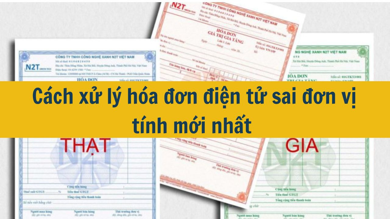 Cách xử lý hóa đơn điện tử sai đơn vị tính mới nhất 2025