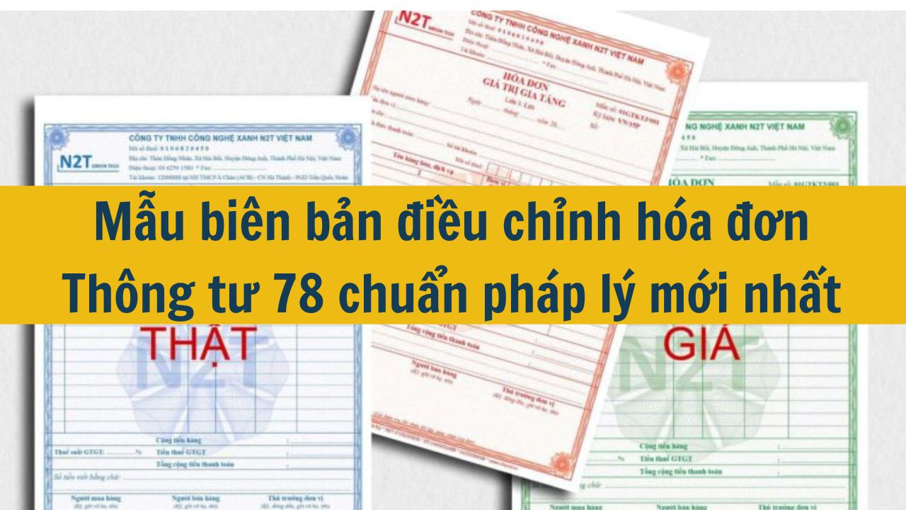 Mẫu biên bản điều chỉnh hóa đơn Thông tư 78 chuẩn pháp lý mới nhất 2025