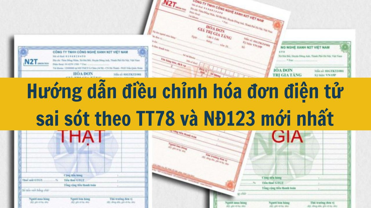 Hướng dẫn điều chỉnh hóa đơn điện tử sai sót theo TT78 và NĐ123 mới nhất 2025