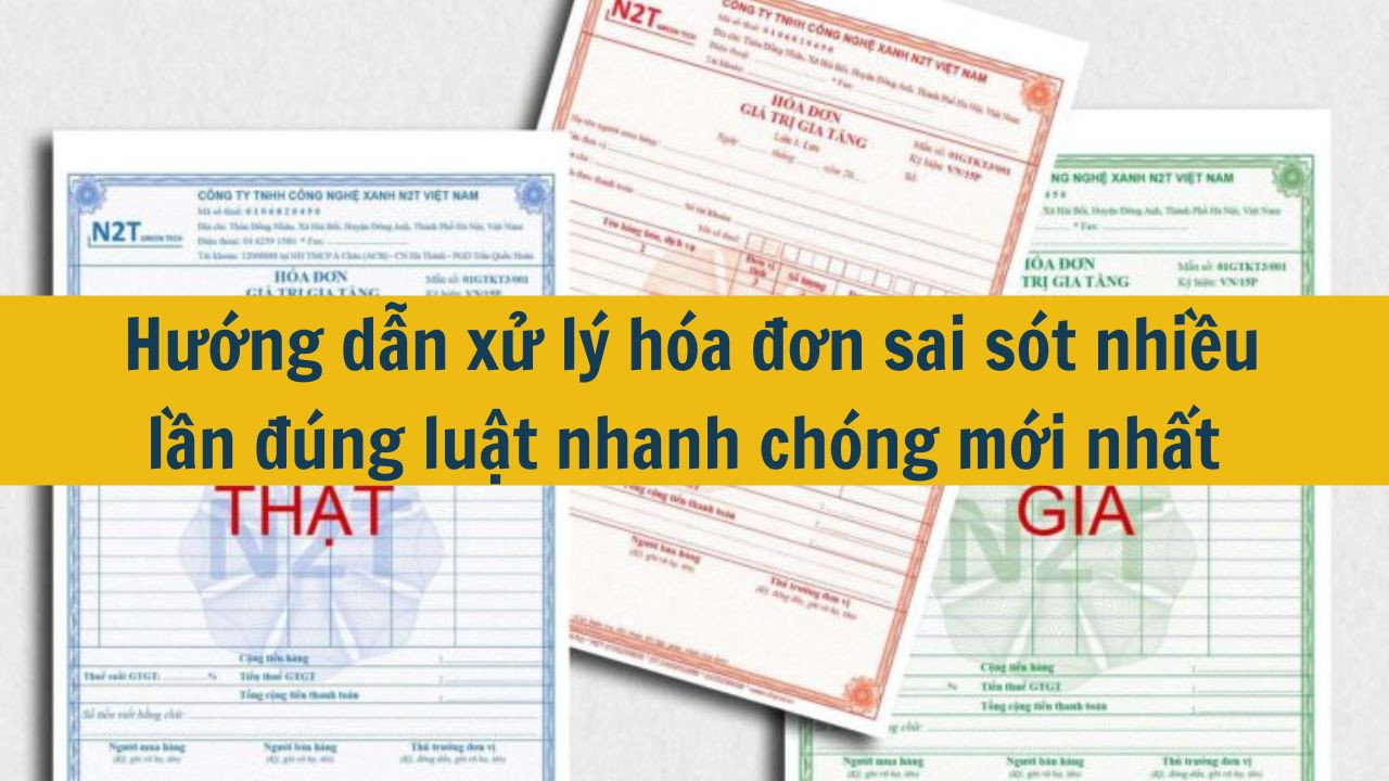 Hướng dẫn xử lý hóa đơn sai sót nhiều lần đúng luật nhanh chóng mới nhất 2025