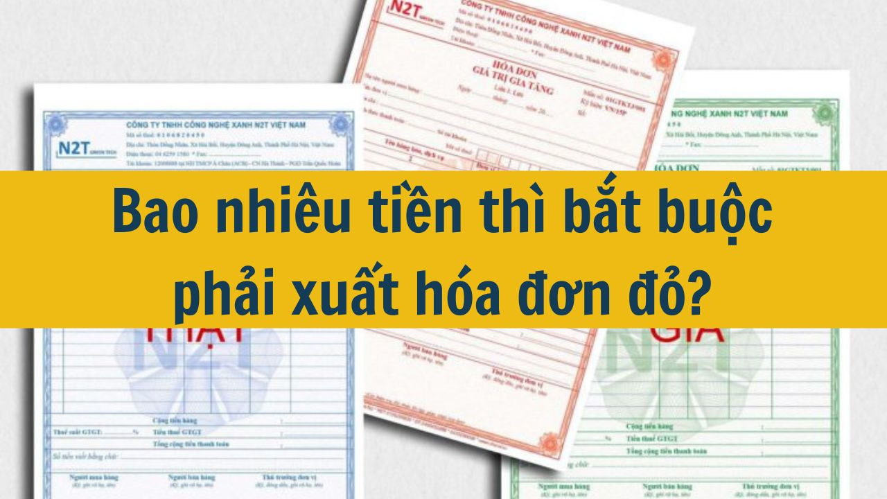 Bao nhiêu tiền thì bắt buộc phải xuất hóa đơn đỏ?
