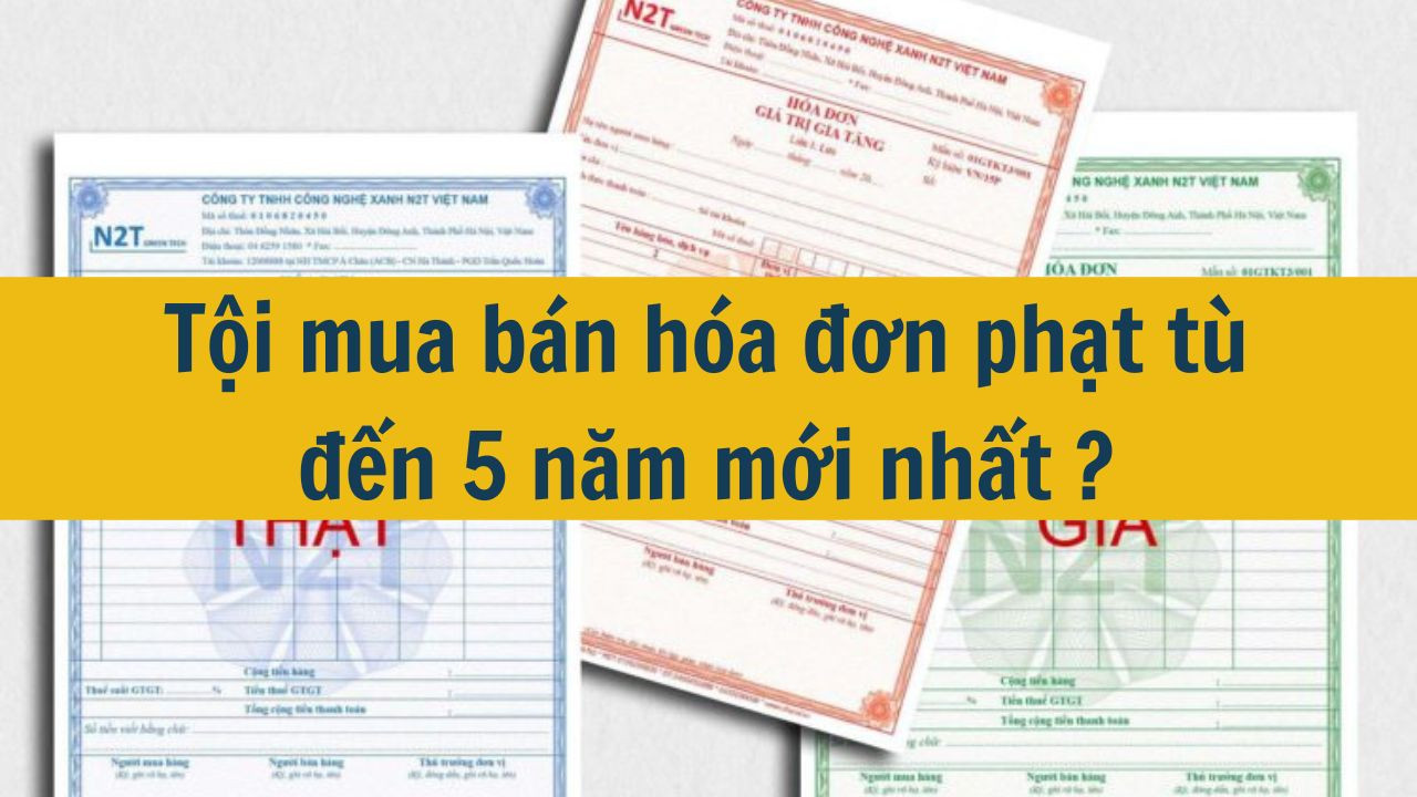 Tội mua bán hóa đơn phạt tù đến 5 năm mới nhất 2025?