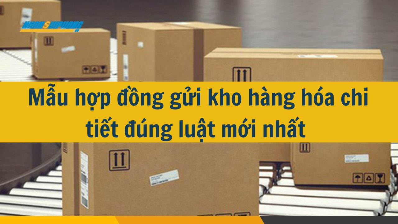Mẫu hợp đồng gửi kho hàng hóa chi tiết đúng luật mới nhất 2025