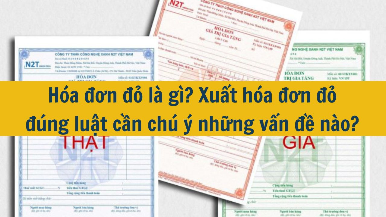 Hóa đơn đỏ là gì? Xuất hóa đơn đỏ đúng luật cần chú ý những vấn đề nào?