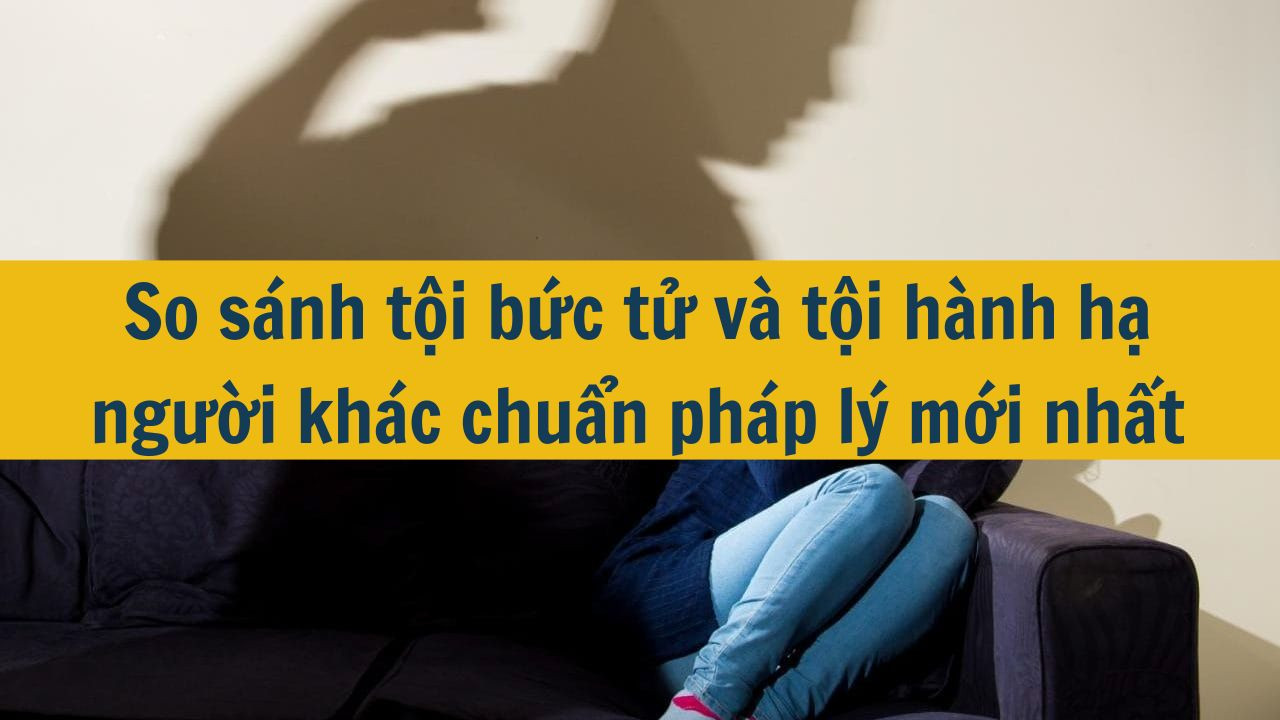 So sánh tội bức tử và tội hành hạ người khác chuẩn pháp lý mới nhất 2025