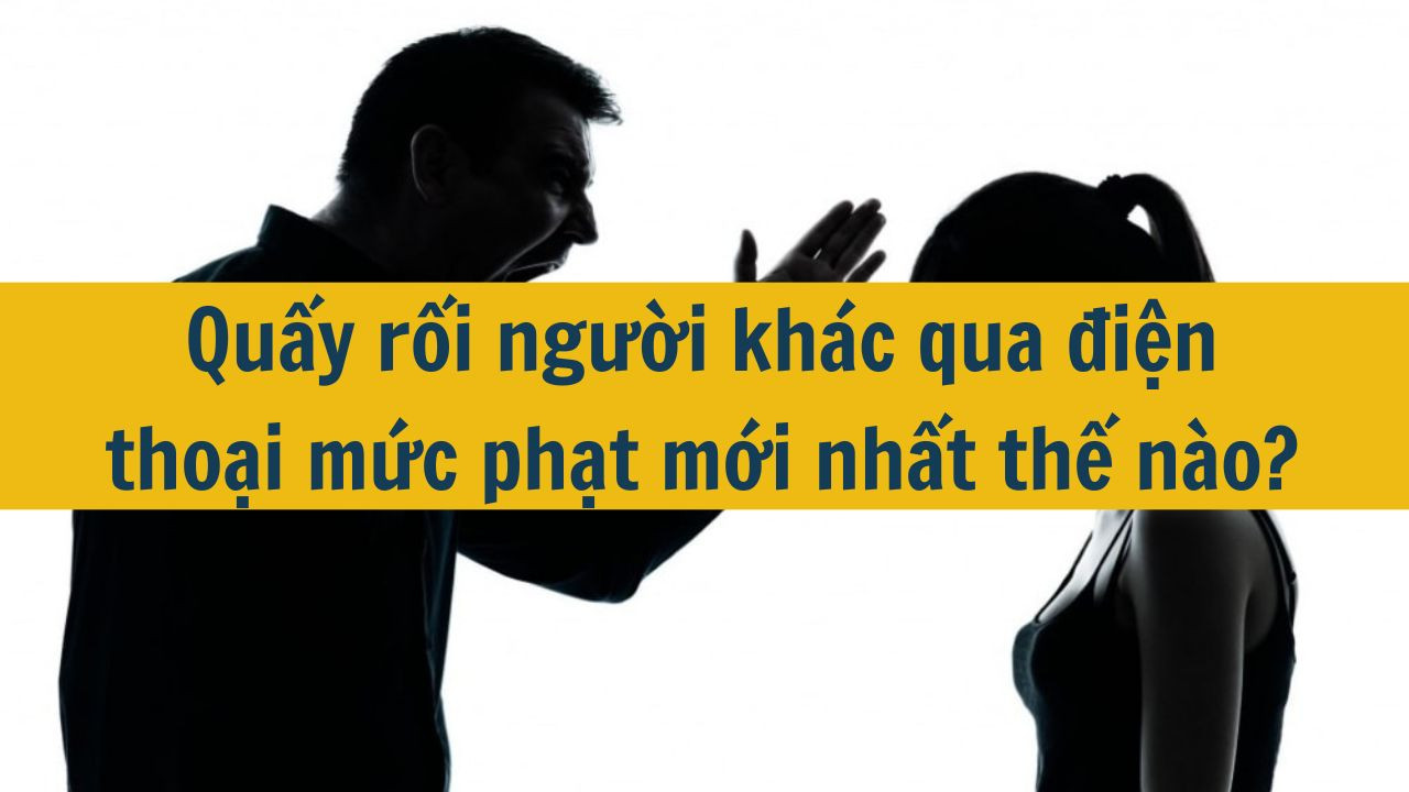 Quấy rối người khác qua điện thoại mức phạt mới nhất 2025 thế nào?